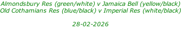 Almondsbury Res (green/white) v Jamaica Bell (yellow/black) Old Cothamians Res (blue/black) v Imperial Res (white/black)  28-02-2026