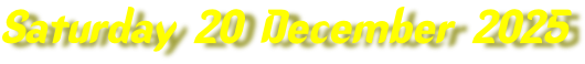 Saturday 20 December 2025