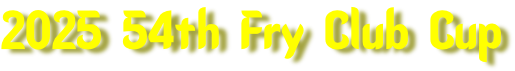 2025 54th Fry Club Cup