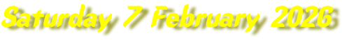 Saturday 7 February 2026