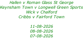 Hallen v Roman Glass St George Keynsham Town v Longwell Green Sports Wick v Chalford Cribbs v Fairford Town  11-08-2026 08-08-2026 07-08-2026